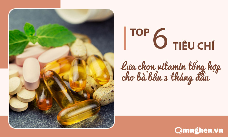 Top 6 tiêu chí lựa chọn vitamin tổng hợp cho bà bầu 3 tháng đầu